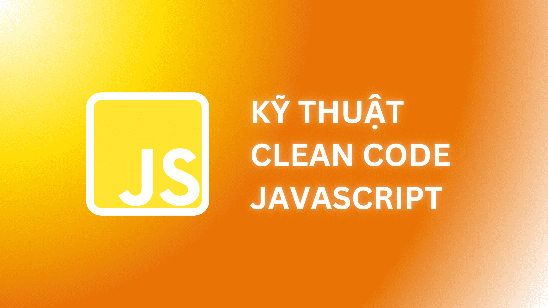 Kỹ thuật clean code trong JavaScript